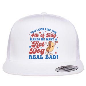 You Look Like The 4th Of July Makes Me Want A Hotdog Real Bad America Flat Bill Trucker Hat