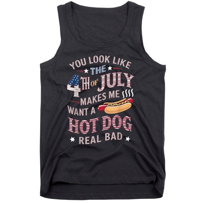 You Look Like The 4th Of July Makes Me Want Hot Dog Real Bad Tank Top