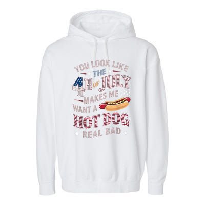 You Look Like The 4th Of July Makes Me Want Hot Dog Real Bad Garment-Dyed Fleece Hoodie