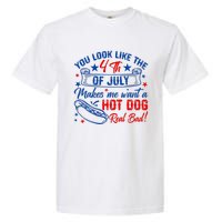 You Look Like 4th Of July Makes Me Want A Hot Dogs Real Bad Garment-Dyed Heavyweight T-Shirt