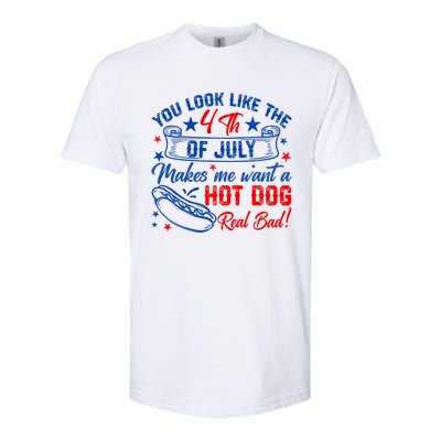 You Look Like 4th Of July Makes Me Want A Hot Dogs Real Bad Softstyle CVC T-Shirt