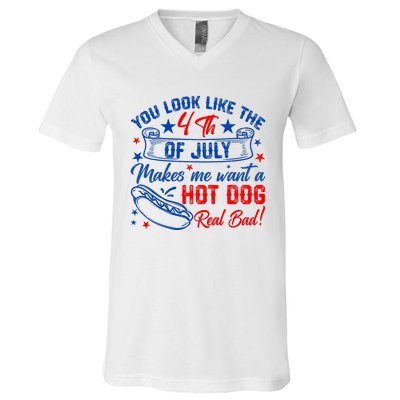 You Look Like 4th Of July Makes Me Want A Hot Dogs Real Bad V-Neck T-Shirt