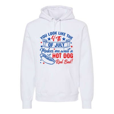 You Look Like 4th Of July Makes Me Want A Hot Dogs Real Bad Premium Hoodie