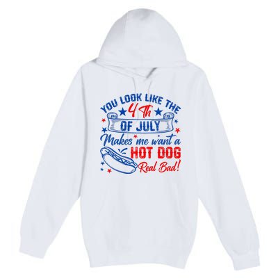 You Look Like 4th Of July Makes Me Want A Hot Dogs Real Bad Premium Pullover Hoodie