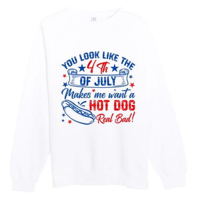 You Look Like 4th Of July Makes Me Want A Hot Dogs Real Bad Premium Crewneck Sweatshirt