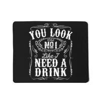 You Look Like I Need A Drink Funny Beer Drinking Music Gift Mousepad