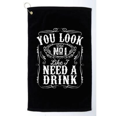 You Look Like I Need A Drink Funny Beer Drinking Music Gift Platinum Collection Golf Towel