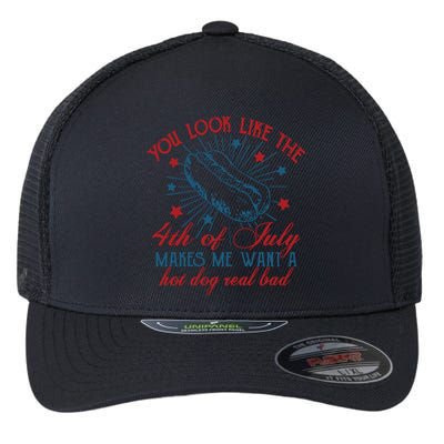 You Look Like The 4th Of July Makes Me Want A Hot Dog Real Bad Flexfit Unipanel Trucker Cap