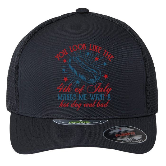 You Look Like The 4th Of July Makes Me Want A Hot Dog Real Bad Flexfit Unipanel Trucker Cap