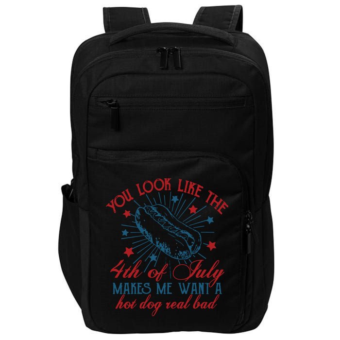 You Look Like The 4th Of July Makes Me Want A Hot Dog Real Bad Impact Tech Backpack
