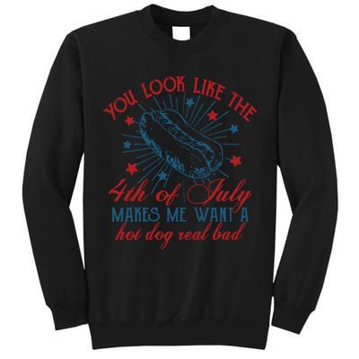 You Look Like The 4th Of July Makes Me Want A Hot Dog Real Bad Tall Sweatshirt