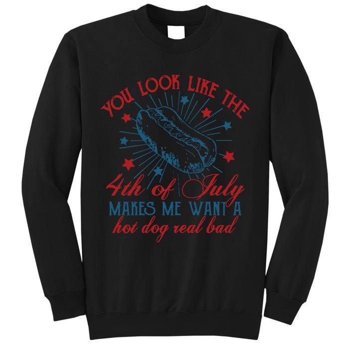 You Look Like The 4th Of July Makes Me Want A Hot Dog Real Bad Tall Sweatshirt