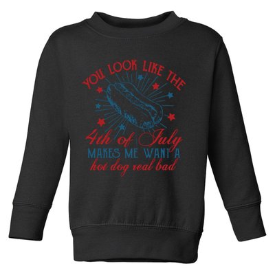 You Look Like The 4th Of July Makes Me Want A Hot Dog Real Bad Toddler Sweatshirt