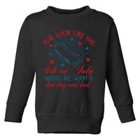 You Look Like The 4th Of July Makes Me Want A Hot Dog Real Bad Toddler Sweatshirt