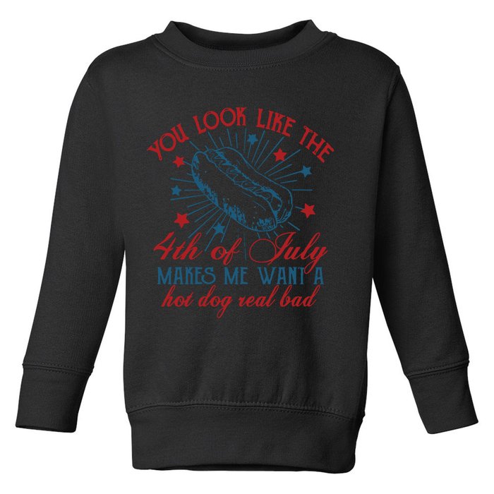 You Look Like The 4th Of July Makes Me Want A Hot Dog Real Bad Toddler Sweatshirt