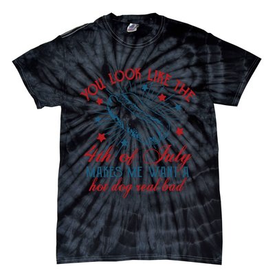 You Look Like The 4th Of July Makes Me Want A Hot Dog Real Bad Tie-Dye T-Shirt