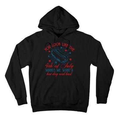 You Look Like The 4th Of July Makes Me Want A Hot Dog Real Bad Tall Hoodie