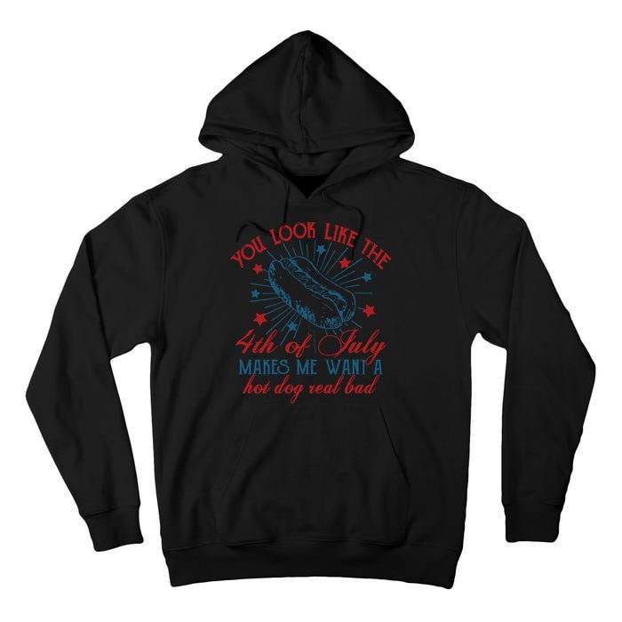 You Look Like The 4th Of July Makes Me Want A Hot Dog Real Bad Tall Hoodie