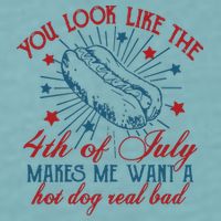 You Look Like The 4th Of July Makes Me Want A Hot Dog Real Bad Sueded Cloud Jersey T-Shirt