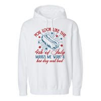 You Look Like The 4th Of July Makes Me Want A Hot Dog Real Bad Garment-Dyed Fleece Hoodie