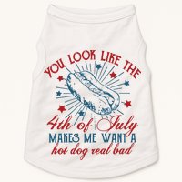 You Look Like The 4th Of July Makes Me Want A Hot Dog Real Bad Doggie Tank