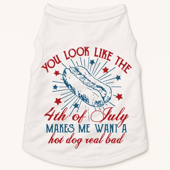 You Look Like The 4th Of July Makes Me Want A Hot Dog Real Bad Doggie Tank