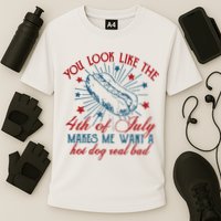 You Look Like The 4th Of July Makes Me Want A Hot Dog Real Bad Performance Shirt