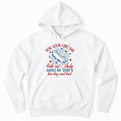 You Look Like The 4th Of July Makes Me Want A Hot Dog Real Bad Hoodie