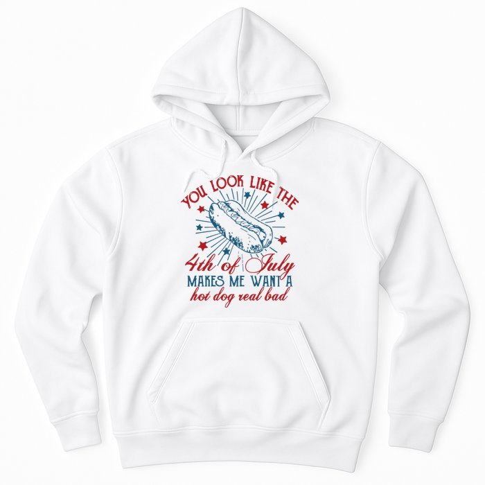 You Look Like The 4th Of July Makes Me Want A Hot Dog Real Bad Hoodie