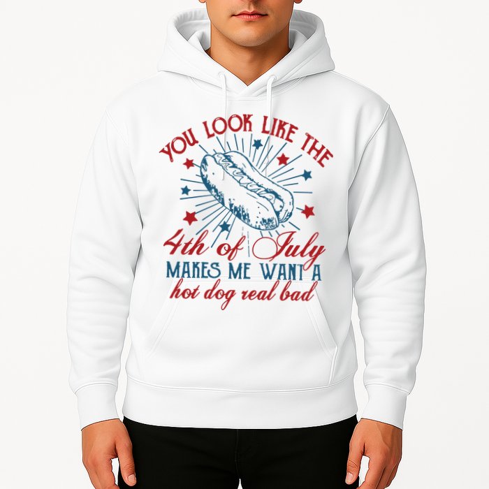 You Look Like The 4th Of July Makes Me Want A Hot Dog Real Bad Hoodie