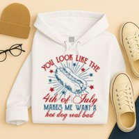 You Look Like The 4th Of July Makes Me Want A Hot Dog Real Bad Hoodie