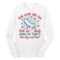 You Look Like The 4th Of July Makes Me Want A Hot Dog Real Bad Long Sleeve Shirt