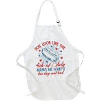 You Look Like The 4th Of July Makes Me Want A Hot Dog Real Bad Apron