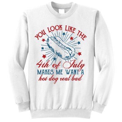 You Look Like The 4th Of July Makes Me Want A Hot Dog Real Bad Sweatshirt