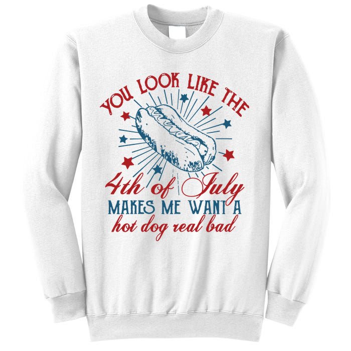 You Look Like The 4th Of July Makes Me Want A Hot Dog Real Bad Sweatshirt