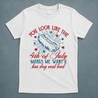 You Look Like The 4th Of July Makes Me Want A Hot Dog Real Bad T-Shirt