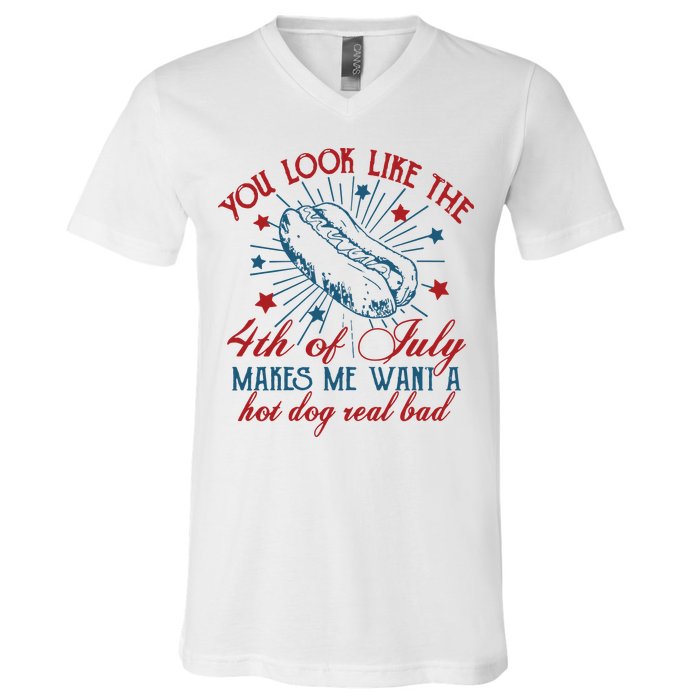 You Look Like The 4th Of July Makes Me Want A Hot Dog Real Bad V-Neck T-Shirt