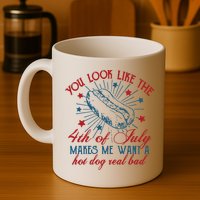 You Look Like The 4th Of July Makes Me Want A Hot Dog Real Bad Mug
