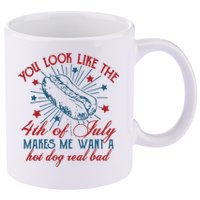 You Look Like The 4th Of July Makes Me Want A Hot Dog Real Bad 11oz C Handle Ceramic Mug