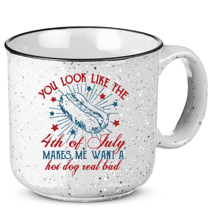 You Look Like The 4th Of July Makes Me Want A Hot Dog Real Bad 15oz Campfire Ceramic Mug
