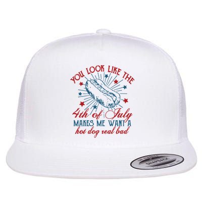 You Look Like The 4th Of July Makes Me Want A Hot Dog Real Bad Flatbill Hat