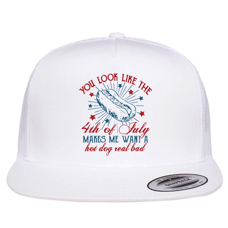 You Look Like The 4th Of July Makes Me Want A Hot Dog Real Bad Flatbill Hat