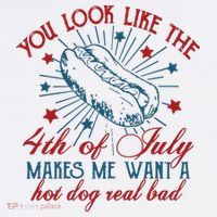 You Look Like The 4th Of July Makes Me Want A Hot Dog Real Bad Magnet