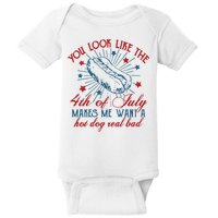 You Look Like The 4th Of July Makes Me Want A Hot Dog Real Bad Baby Bodysuit
