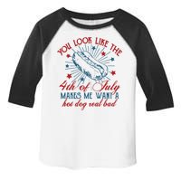 You Look Like The 4th Of July Makes Me Want A Hot Dog Real Bad Toddler Fine Jersey T-Shirt