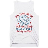 You Look Like The 4th Of July Makes Me Want A Hot Dog Real Bad Tank Top