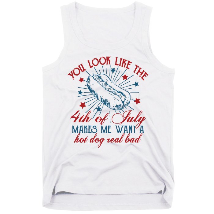 You Look Like The 4th Of July Makes Me Want A Hot Dog Real Bad Tank Top