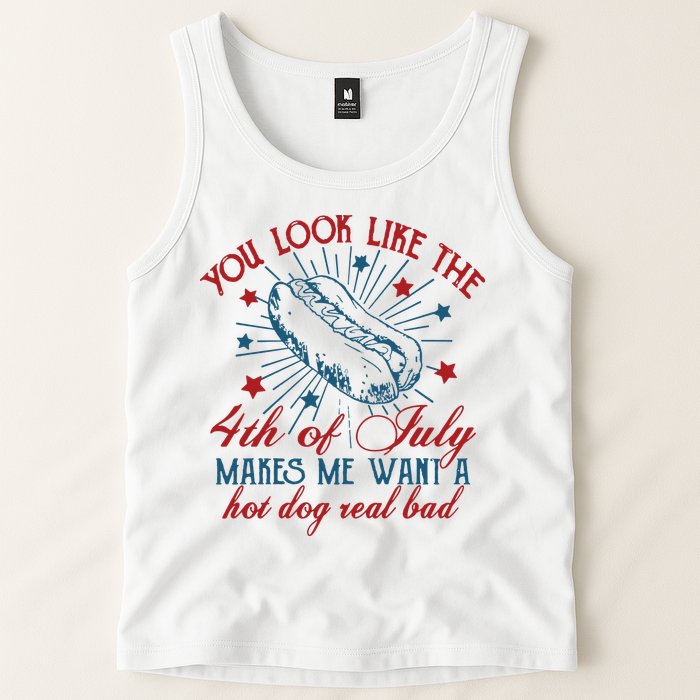 You Look Like The 4th Of July Makes Me Want A Hot Dog Real Bad Tank Top