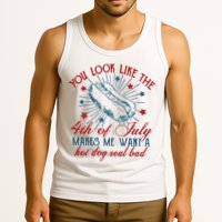 You Look Like The 4th Of July Makes Me Want A Hot Dog Real Bad Tank Top