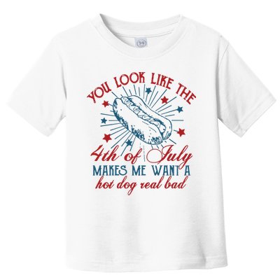 You Look Like The 4th Of July Makes Me Want A Hot Dog Real Bad Toddler T-Shirt